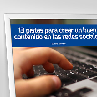 13 pistas para crear un buen contenido en las redes sociales. 