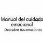 Manual del cuidado emocional. 