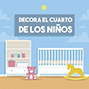 Decora el cuarto de los niños. 