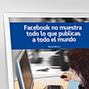 Facebook no muestra todo lo que publicas a todo el mundo. 
