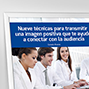 Nueve técnicas para transmitir una imagen positiva que te ayude a conectar con la audiencia. 
