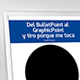 Del BulletPoint al GraphicPoint y tiro porque me toca. 