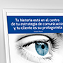Tu historia está en el centro de tu estrategia de comunicación y tu cliente es su protagonista. 
