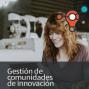 Gestión de comunidades de innovación. 